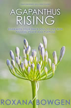 Agapanthus Rising: Reawaken Your Inner Soul to Live With Passion, Peace, and Purpose by Roxana Bowgen