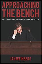 Approaching the Bench: Tales of a Personal Injury Lawyer by Jan Weinberg