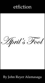 April's Fool by John Reyer Afamasaga