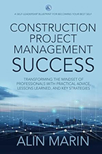Construction Project Management Success: Transforming the Mindset of Professionals with Practical Advice, Lessons Learned, and Key Strategies by Alin Marin
