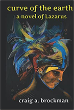 Curve of the Earth: A Novel of Lazarus by Craig A. Brockman