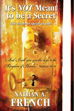 It’s NOT Meant to Be a Secret: God Wants to Speak to You by Nathan A. French