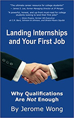 Landing Internships and Your First Job: Why Qualifications Are Not Enough by Jerome Wong