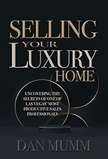 Dan Mumm’s Selling Your Luxury Home: Uncovering the Secrets of One of Las Vegas’ Most Productive Sales Professionals