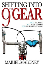 Shifting into 9th Gear: Heal Your Life, Seek Your Passions, Find Your Soul Purpose by Mariel Maloney, M.E.