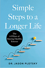 Simple Steps to a Longer Life: The 6 Pillars of Staying Healthy Forever by Dr. Jason Plotsky