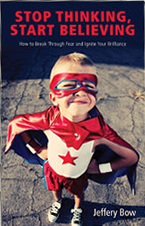 Stop Thinking, Start Believing by Jeffery Bow