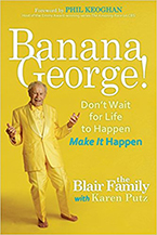 Banana George: Don’t Wait for Life to Happen, Make It Happen by The Blair Family with Karen Putz