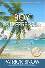 Boy Entrepreneur: How One Hawaii Kid Succeeded in Business (And You Can Too) by Patrick Snow