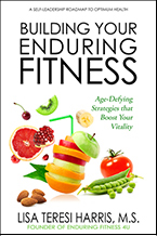 Building Your Enduring Fitness: Age-Defying Strategies That Boost Your Vitality by Lisa Teresi Harris