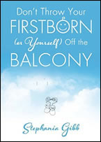 Don’t Throw Your Firstborn (or yourself) Off the Balcony by Stephania Gibb