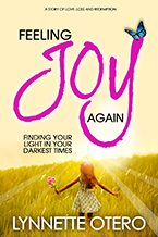 Feeling Joy Again: Finding Your Light in Your Darkest Times by Lynnette Otero