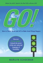 GO! How to Think, Speak and ACT to Make the Good Things Happen by Marilyn Schoeman