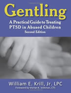 Gentling: A Practical Guide to Treating PTSD in Abused Children by William E. Krill, Jr. LPC