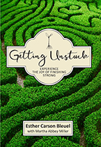 Getting Unstuck: Experience the Joy of Finishing Strong by Esther Carson Bleuel with Martha Abbey Miller
