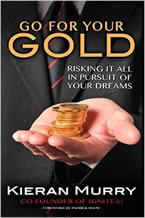 Go for Your Gold: Risking It All in Pursuit of Your Dreams by Kieran Murry