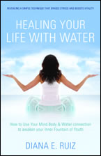 Healing Your Life with Water by Diana E. Ruiz