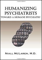 Humanizing Psychiatrists: Toward a Humane Psychiatry by Niall McLaren, M.D.