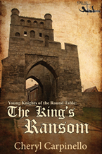 Young Knights of the Round Table: The King’s Ransom by Cheryl Carpinello
