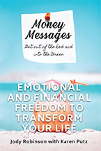 Money Messages: Get Out of the Red and Into the Green, Emotional and Financial Freedom to Transform Your Life by Jody Robinson and Karen Putz 