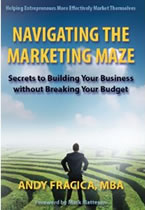 Navigating the Marketing Maze: Secrets to Building Your Business without Breaking Your Budget by Andy Fracica