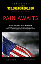 PAIN AWAITS: Saving the United States from itself. How to permanently fix our economy, reduce our debt, protect our citizens, enlighten our youth, end our drug culture, and reestablish America’s positive identity by S. B. Shine