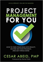 Project Management for You: How to Turn Ideas into Reality, Deliver on Your Promises, and Get Things Done by Cesar Abeid
