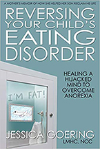 Reversing Your Child’s Eating Disorder: Healing a Hijacked Mind to Overcome Anorexia by Jessica Goering