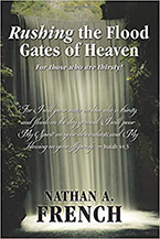 Rushing the Floodgates of Heaven: For Those Who Are Thirsty! by Nathan French