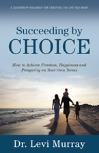 Succeeding by Choice by Dr. Levi Murray