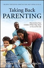 Taking Back Parenting: How to Give Your Children What They Need to Succeed in Life by Barbara C. Murray