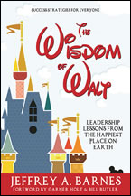 The Wisdom of Walt: Leadership Lessons from the Happiest Place on Earth by Jeffrey A. Barnes