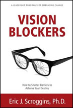 Vision Blockers: How to Shatter Barriers to Achieve Your Destiny by Dr. Eric Scroggins