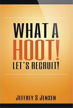 What A Hoot! Let's Recruit! Business Development Tactics for Making Your Company the Best in Your Industry! by Jeff Jensen