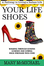 Your Life Shoes: Walking Through Lessons Learned and Coming Back Stronger Than Ever by Mary McMichael