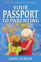 Your Passport to Parenting: Wisdom from Around the World to Help Build Happy Families by Joanne Holbrook