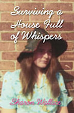 Surviving a House Full of Whispers by Sharon Wallace