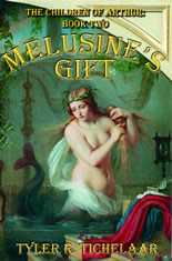 Melusine’s Gift: The Children of Arthur, Book Two by Tyler R Tichelaar