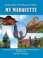 My Marquette: Explore the Queen City of the North, Its History, People, and Places by Tyler R. Tichelaar