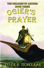 Ogier’s Prayer, The Children of Arthur, Book Three by Tyler R. Tichelaar