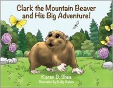Clark the Mountain Beaver and His Big Adventure by Karen B. Shea
