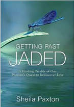 Getting Past Jaded: A healing parable of one woman’s quest to rediscover love by Sheila Paxton