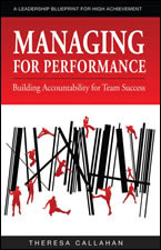 Managing for Performance: Building Accountability for Team Success by Theresa Callahan