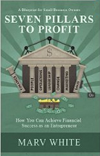 Seven Pillars to Profit: How You Can Achieve Financial Success as an Entrepreneur by Marvin White