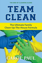 Team Clean:
The Ultimate Family Clean-Up-the-House Formula!
Carol Paul

